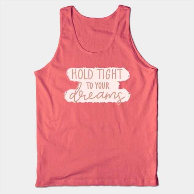 Hold Tight To Your Dreams Tank Top by Justina Designs